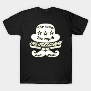 The man, the myth, the gentleman, best dad ever T-Shirt